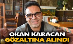 Okan Karacan gözaltına alındı