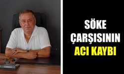Söke çarşısının acı kaybı