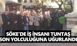 Söke’de iş insanı Tuntaş, son yolculuğuna uğurlandı