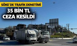 Söke’de trafik denetimi: 35 bin TL ceza kesildi