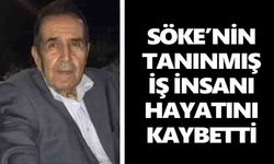 Söke’nin tanınmış iş insanı hayatını kaybetti
