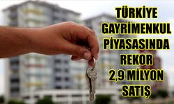 Türkiye gayrimenkul piyasasında rekor: 2,9 milyon satış