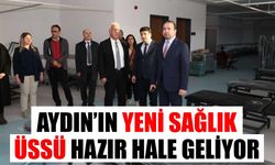 Aydın’ın yeni sağlık üssü hazır hale geliyor
