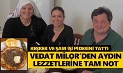 Vedat Milor'den Aydın lezzetlerine tam not!