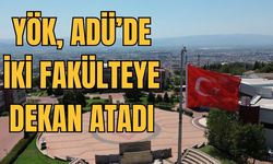 YÖK, ADÜ’de iki fakülteye dekan atadı