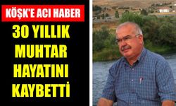 Köşk'e acı haber: 30 yıllık muhtar hayatını kaybetti