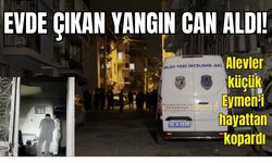 Alevler küçük Eymen’i hayattan kopardı