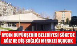 Aydın Büyükşehir Belediyesi Söke’de ağız ve diş sağlığı merkezi açacak
