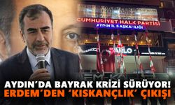 Aydın’da bayrak krizi sürüyor! Erdem’den ‘kıskançlık’ çıkışı