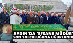 Aydın’da ‘Efsane Müdür’ son yolculuğuna uğurlandı