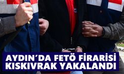 Aydın’da FETÖ firarisi kıskıvrak yakalandı