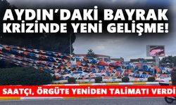 Aydın’daki bayrak krizinde yeni gelişme! Saatçı, örgüte yeniden talimatı verdi