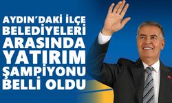 Aydın’daki ilçe belediyeleri arasında yatırım şampiyonu belli oldu
