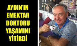 Aydın’ın emektar doktoru yaşamını yitirdi