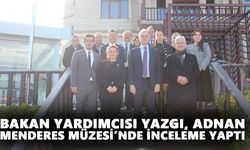Bakan Yardımcısı Yazgı, Adnan Menderes Müzesi’nde inceleme yaptı