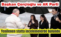 Başkan Çerçioğlu ve AK Parti yenilenen statta incelemelerde bulundu