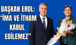 Başkan Erol: “İma ve itham kabul edilemez”