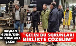 Başkan Günel’den kurumlara çağrı: “Gelin bu sorunları birlikte çözelim”