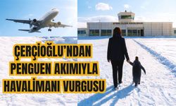 Çerçioğlu’ndan penguen akımıyla havalimanı vurgusu