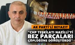 AK Parti’li Beyazıt “CHP teşkilatı Nazilli’yi bez parçaları çöplüğüne dönüştürdü”
