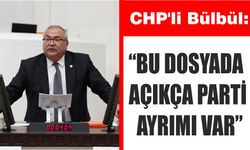 CHP’li Bülbül’den Aktaş dosyası tepkisi