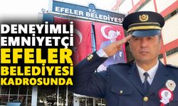 Deneyimli emniyetçi Efeler Belediyesi kadrosunda