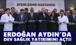Erdoğan Aydın’da dev sağlık yatırımını açtı!