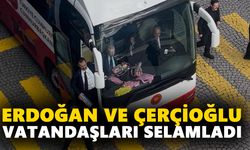 Cumhurbaşkanı Erdoğan ve Çerçioğlu vatandaşları selamladı