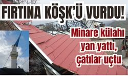 Fırtına Köşk’ü vurdu! Minare külahı yan yattı, çatılar uçtu