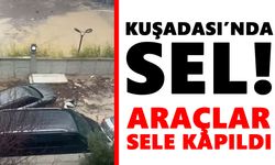 Kuşadası’nda sel! Araçlar sele kapıldı