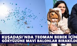 Kuşadası’nda Teoman bebek için gökyüzüne mavi balonlar bırakıldı