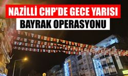 Nazilli CHP'de gece yarısı bayrak operasyonu