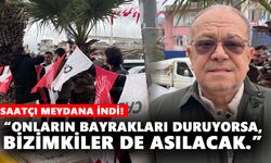 Saatçı meydana indi! CHP Aydın, yeniden bayrak asmaya başladı