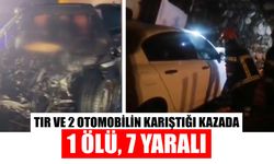 Tır ve 2 otomobilin karıştığı kazada 1 ölü, 7 yaralı