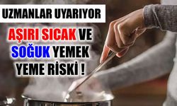 Uzmanlardan uyarı: "Aşırı sıcak ve soğuk tüketmeyin"