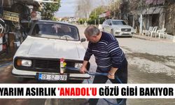 Yarım asırlık ‘Anadol'u gözü gibi bakıyor
