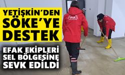 Yetişkin’den Söke’ye destek: EFAK ekipleri bölgeye sevk edildi