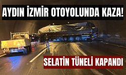 Aydın İzmir Otoyolu'nda kaza! Selatin tüneli kapandı