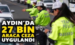 Aydın’da 27 bin araca ceza uygulandı
