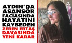 Aydın’da asansör faciasında hayatını kaybeden Zeren Ertaş davasında yeni karar