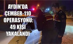 Aydın’da ÇEMBER-110 operasyonu: 49 kişi yakalandı