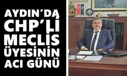 Aydın’da CHP’li meclis üyesinin acı kaybı