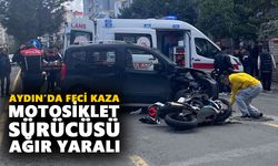Aydın’da feci kaza: Motosiklet sürücüsü ağır yaralandı