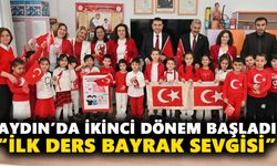 Aydın’da ikinci dönem başladı: “İlk ders bayrak sevgisi”