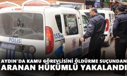 Aydın’da kamu görevlisini öldürme suçundan aranan hükümlü yakalandı