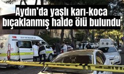 Aydın’da yaşlı karı-koca bıçaklanmış halde ölü bulundu