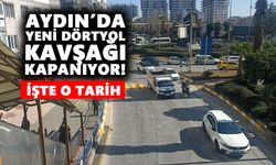 Aydın’da Yeni Dörtyol Kavşağı kapanıyor! İşte o tarih