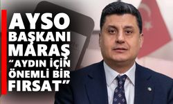 Aydın’ın öncelikli yatırım alanları genişletildi: Maraş: "Aydın için önemli bir fırsat"