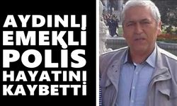 Aydınlı emekli polis hayatını kaybetti