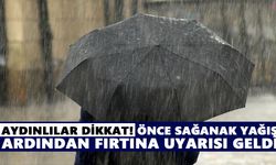 Aydınlılar dikkat! Önce sağanak yağış, ardından fırtına uyarısı geldi